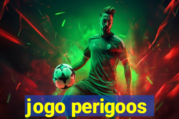 jogo perigoos