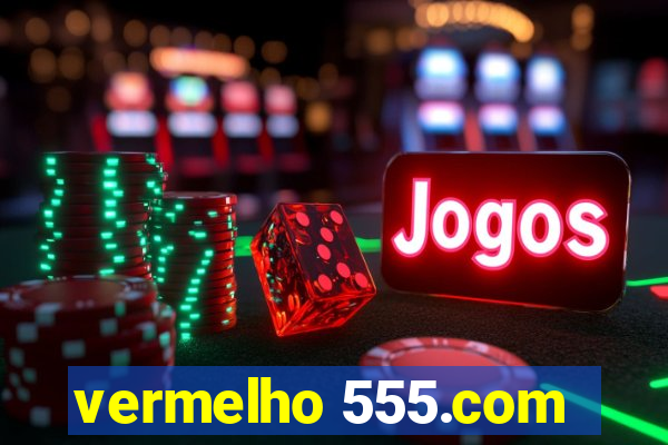 vermelho 555.com