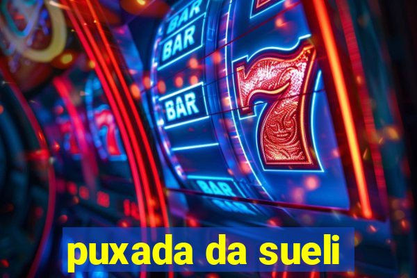 puxada da sueli