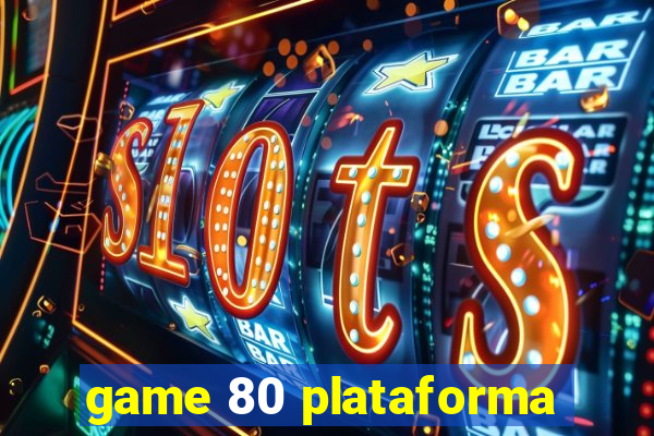 game 80 plataforma