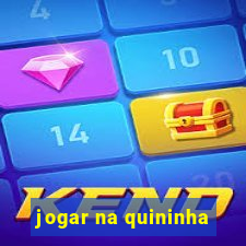 jogar na quininha