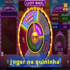 jogar na quininha