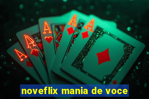 noveflix mania de voce