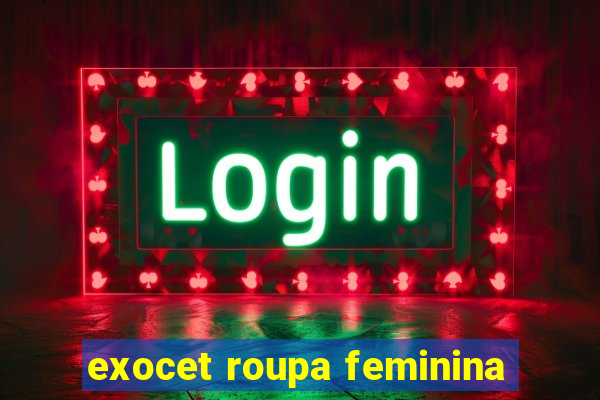 exocet roupa feminina