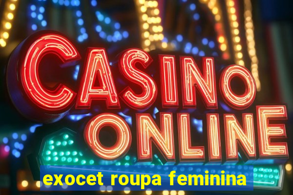 exocet roupa feminina