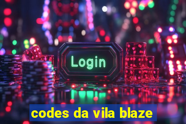 codes da vila blaze