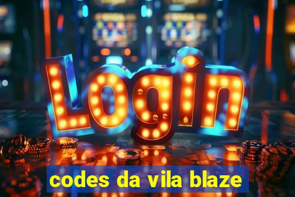 codes da vila blaze