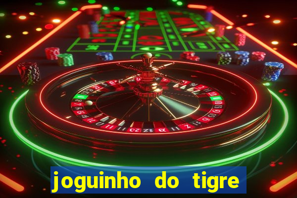 joguinho do tigre para ganhar dinheiro