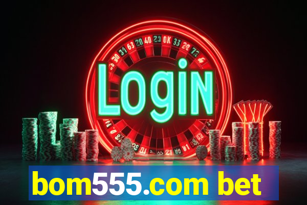 bom555.com bet