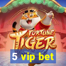 5 vip bet