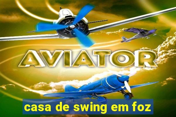 casa de swing em foz