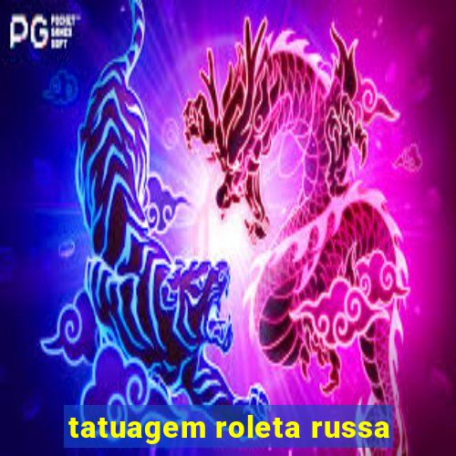 tatuagem roleta russa