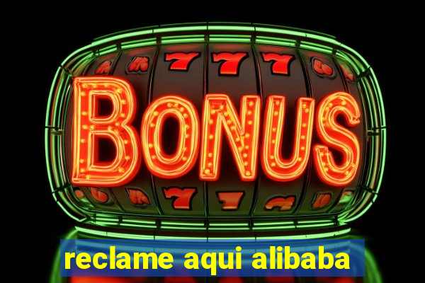 reclame aqui alibaba