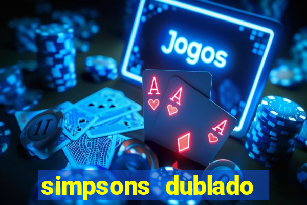 simpsons dublado assistir online