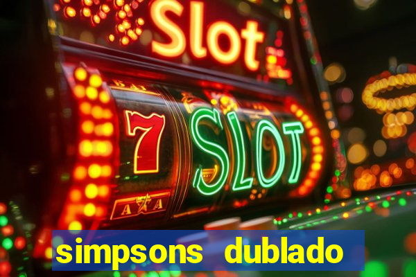 simpsons dublado assistir online