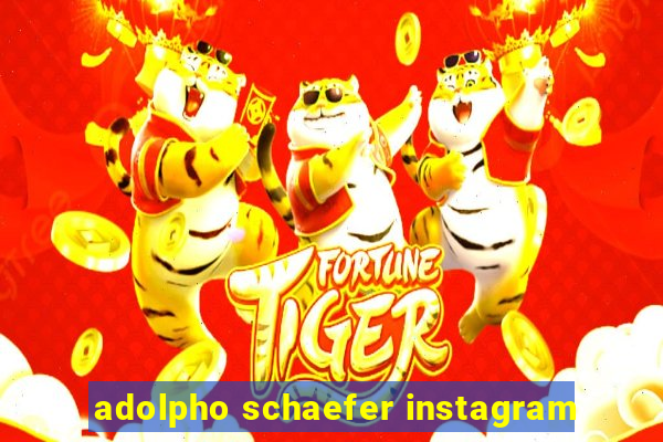 adolpho schaefer instagram