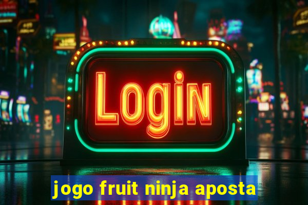 jogo fruit ninja aposta