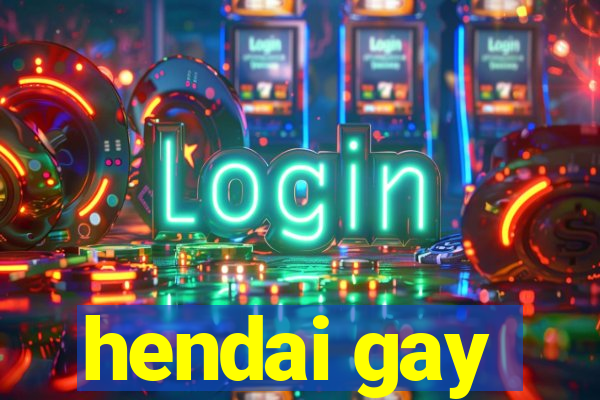 hendai gay