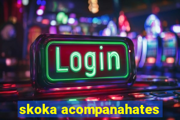 skoka acompanahates