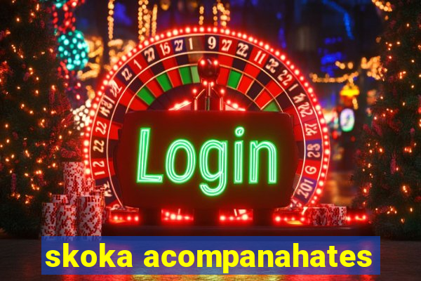 skoka acompanahates