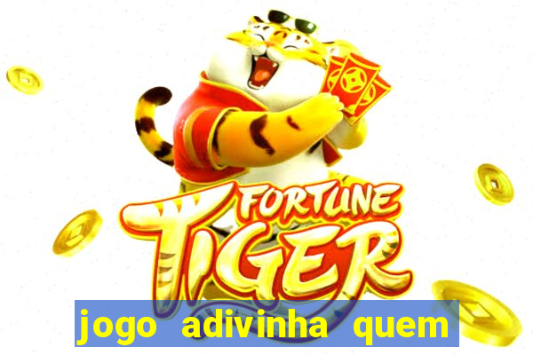 jogo adivinha quem sou eu