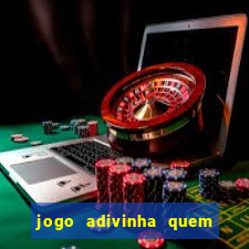 jogo adivinha quem sou eu