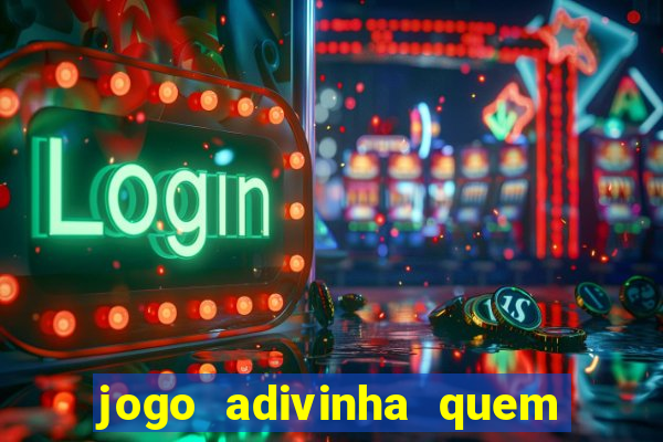 jogo adivinha quem sou eu