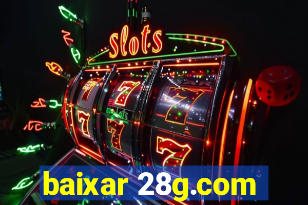 baixar 28g.com