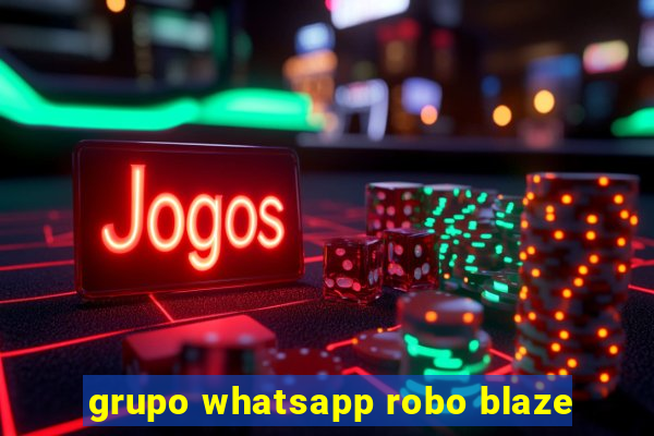 grupo whatsapp robo blaze