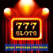 grupo whatsapp robo blaze