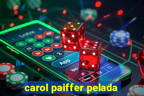 carol paiffer pelada