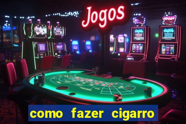 como fazer cigarro caseiro de papel