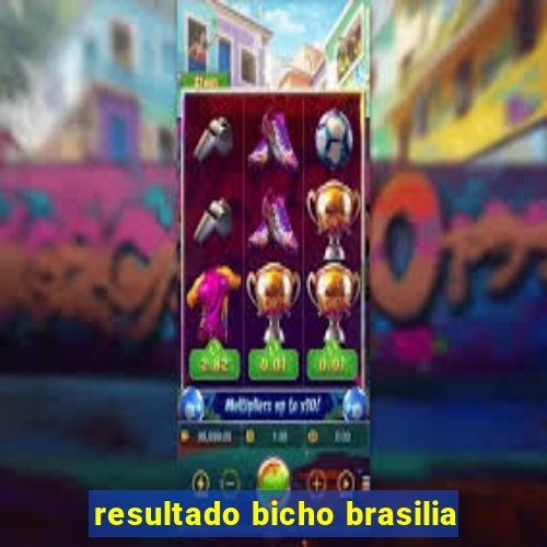 resultado bicho brasilia