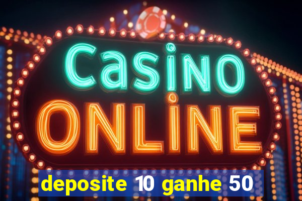 deposite 10 ganhe 50