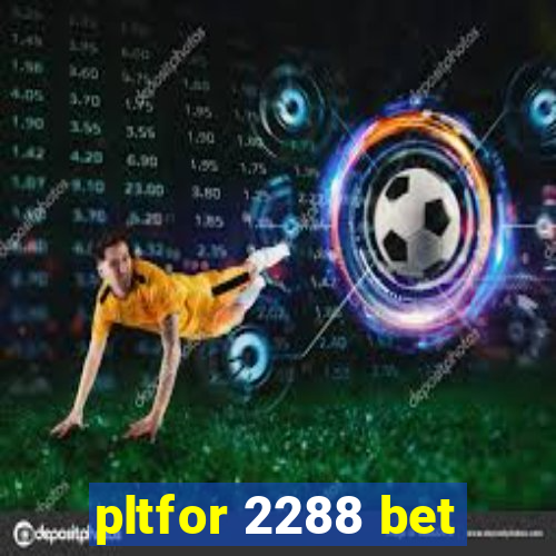 pltfor 2288 bet