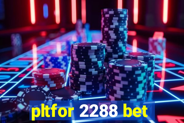 pltfor 2288 bet