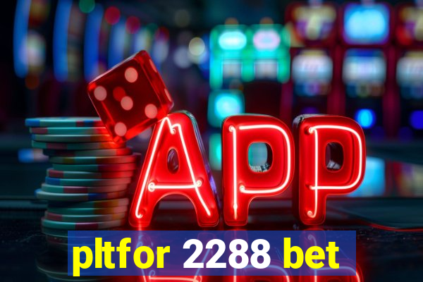 pltfor 2288 bet