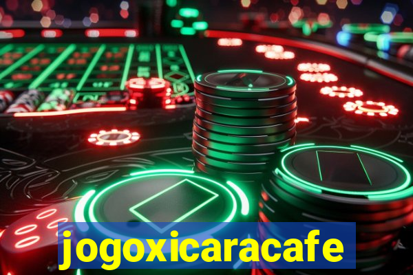 jogoxicaracafe