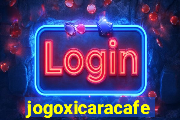 jogoxicaracafe