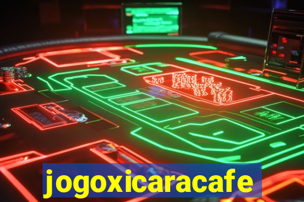 jogoxicaracafe