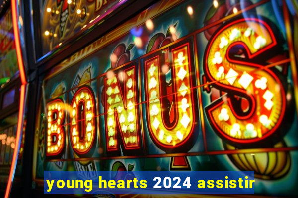 young hearts 2024 assistir