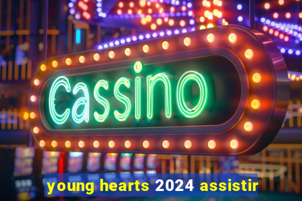 young hearts 2024 assistir