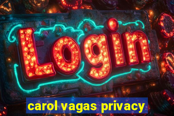 carol vagas privacy