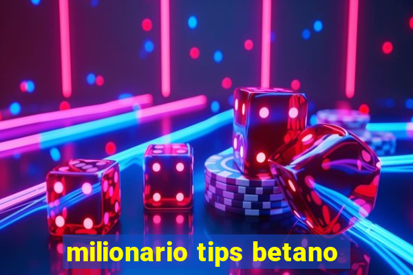 milionario tips betano