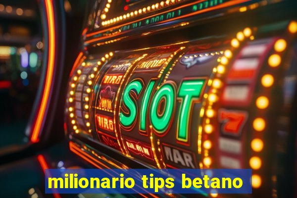 milionario tips betano