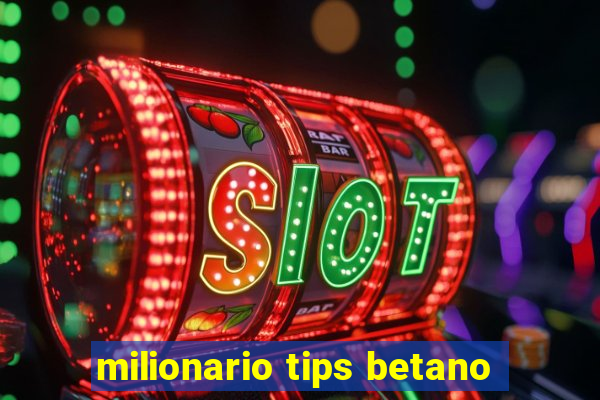 milionario tips betano