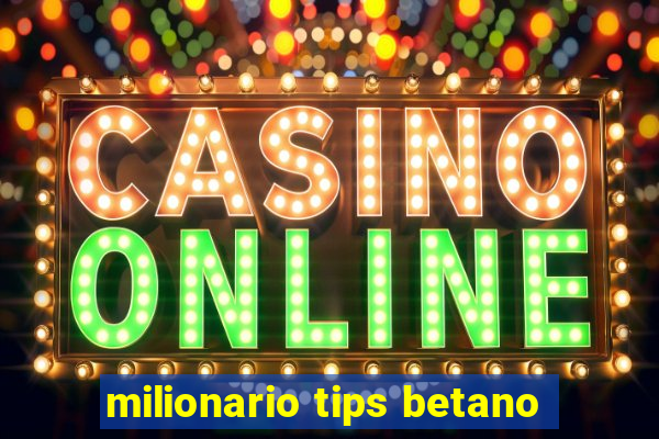 milionario tips betano