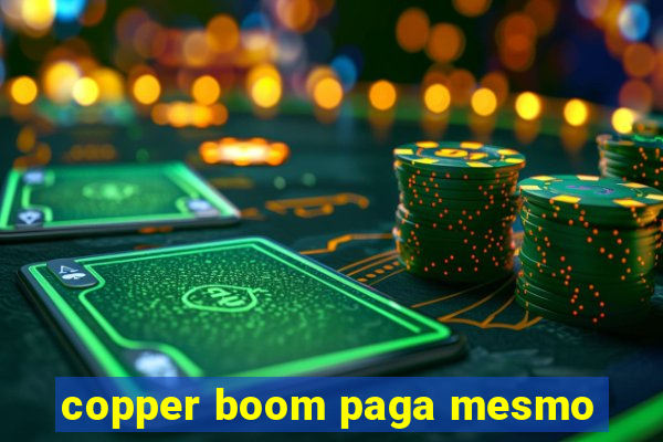 copper boom paga mesmo