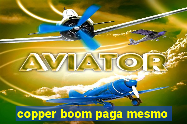 copper boom paga mesmo