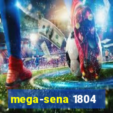 mega-sena 1804